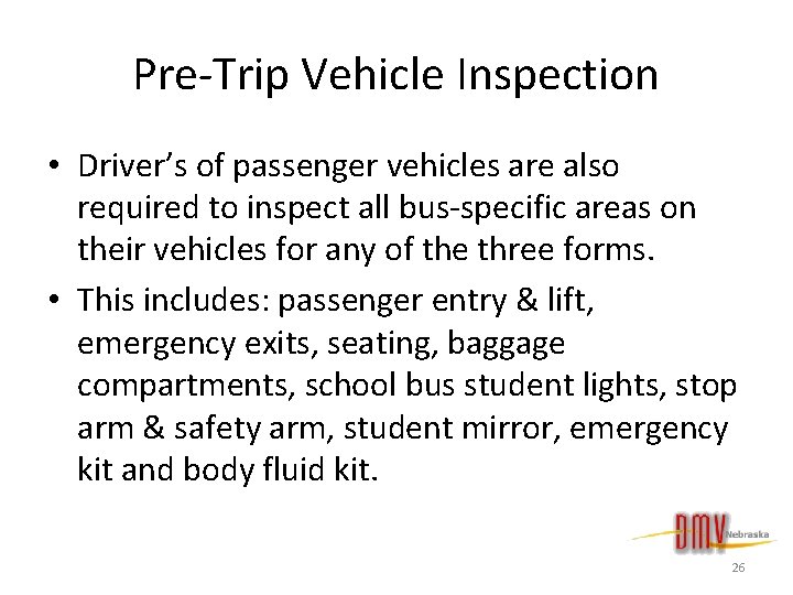 Pre-Trip Vehicle Inspection • Driver’s of passenger vehicles are also required to inspect all