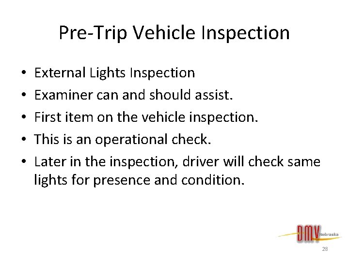 Pre-Trip Vehicle Inspection • • • External Lights Inspection Examiner can and should assist.