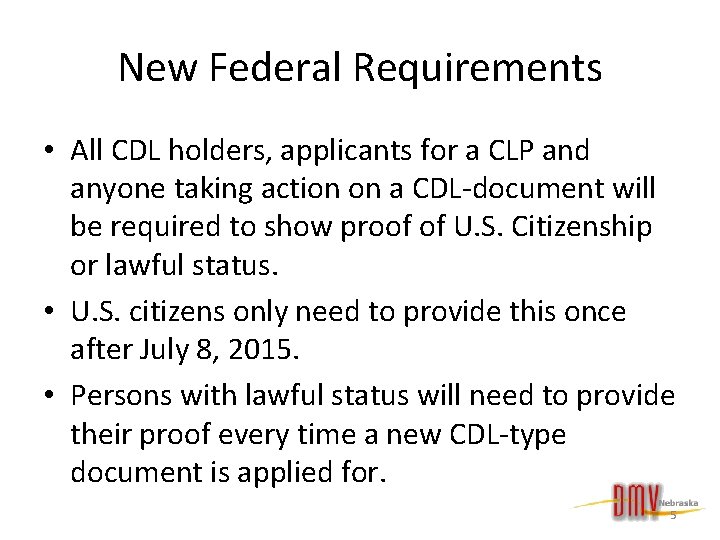 New Federal Requirements • All CDL holders, applicants for a CLP and anyone taking