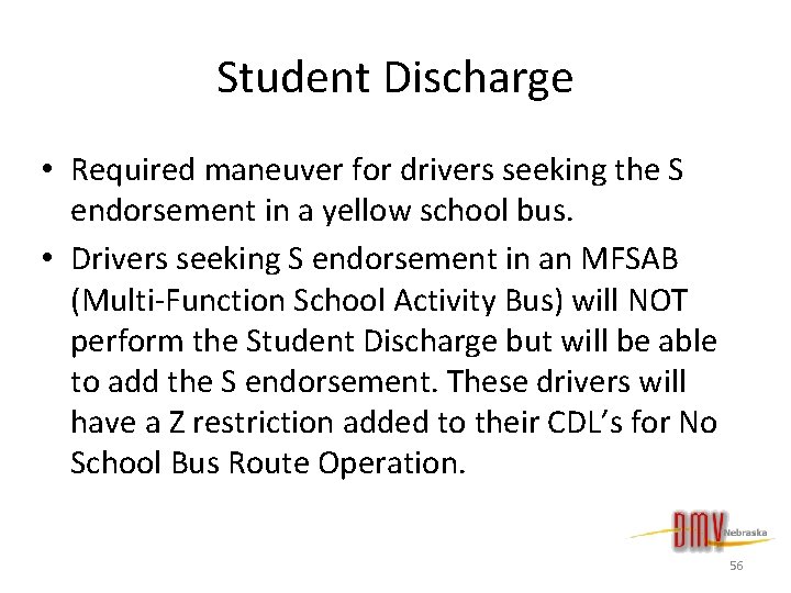  Student Discharge • Required maneuver for drivers seeking the S endorsement in a