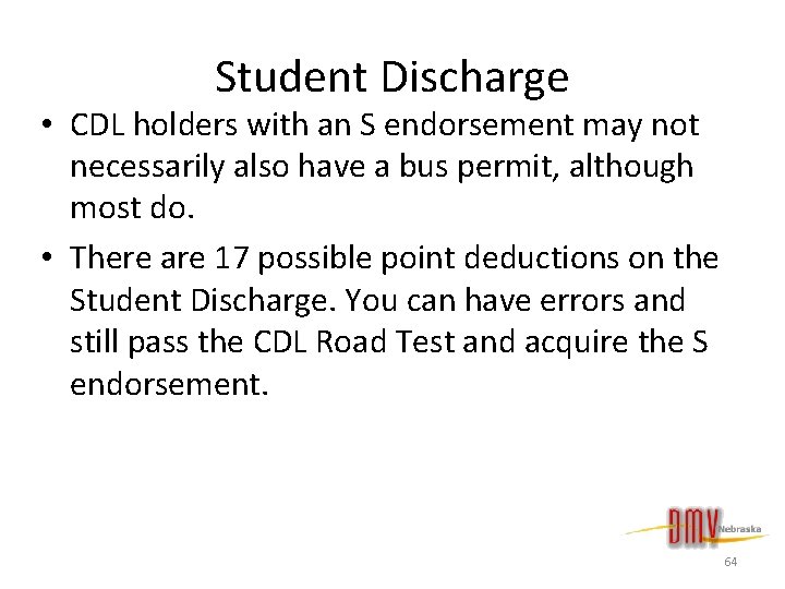 Student Discharge • CDL holders with an S endorsement may not necessarily also have