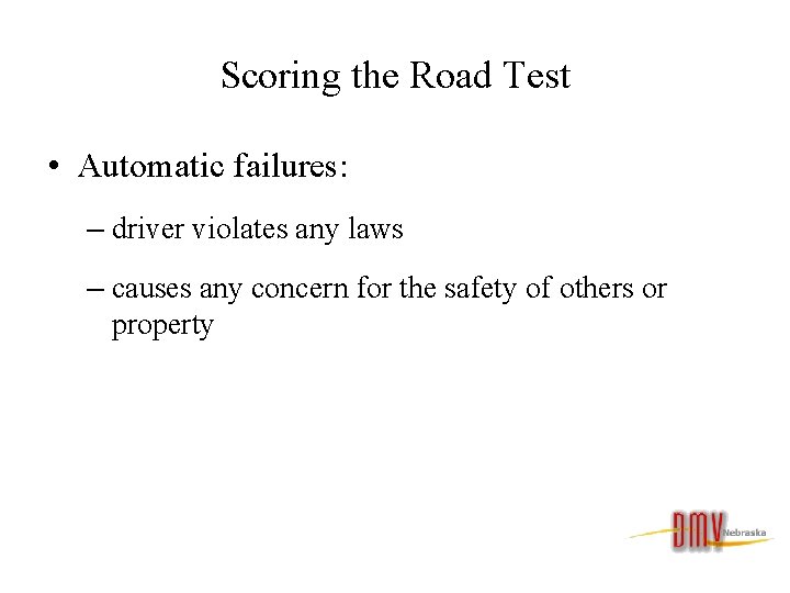 Scoring the Road Test • Automatic failures: – driver violates any laws – causes