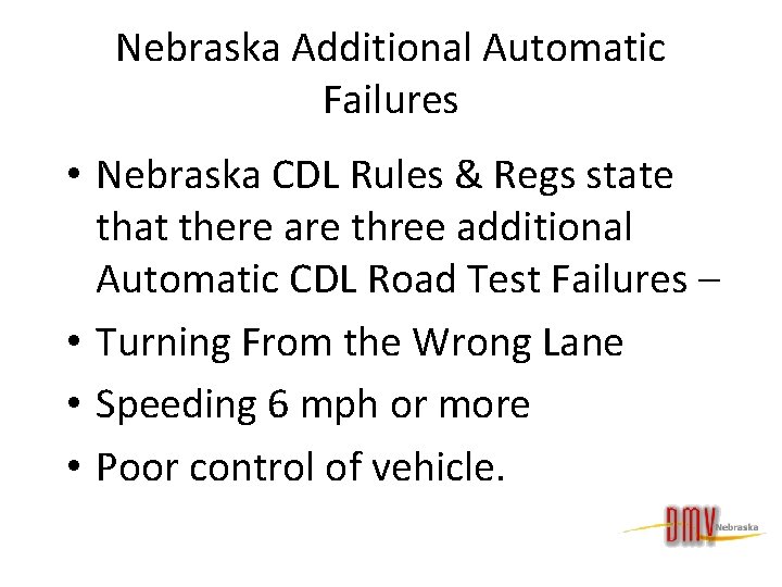 Nebraska Additional Automatic Failures • Nebraska CDL Rules & Regs state that there are