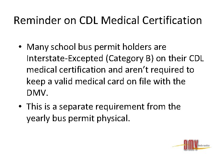 Reminder on CDL Medical Certification • Many school bus permit holders are Interstate-Excepted (Category