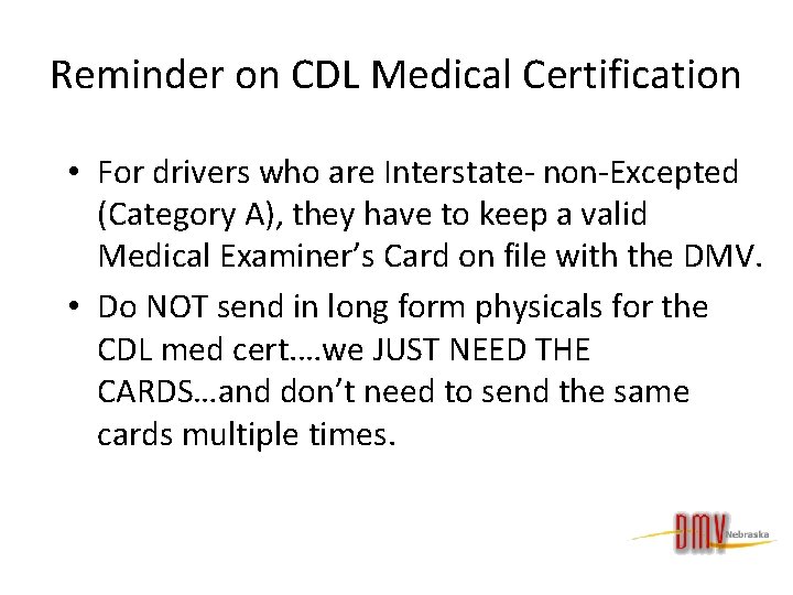 Reminder on CDL Medical Certification • For drivers who are Interstate- non-Excepted (Category A),