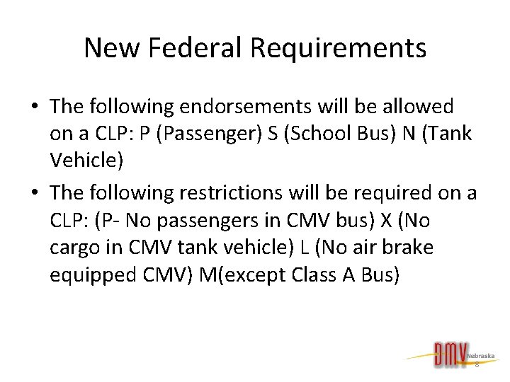 New Federal Requirements • The following endorsements will be allowed on a CLP: P