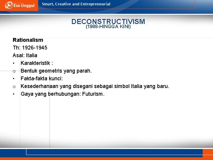 DECONSTRUCTIVISM (1988 -HINGGA KINI) Rationalism Th: 1926 -1945 Asal: Italia • Karakteristik : o