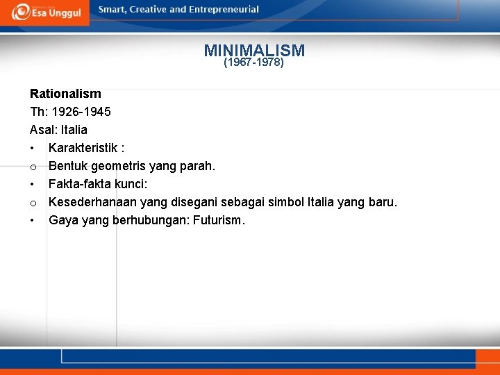 MINIMALISM (1967 -1978) Rationalism Th: 1926 -1945 Asal: Italia • Karakteristik : o Bentuk