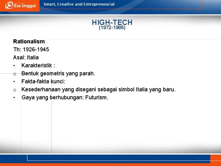 HIGH-TECH (1972 -1985) Rationalism Th: 1926 -1945 Asal: Italia • Karakteristik : o Bentuk