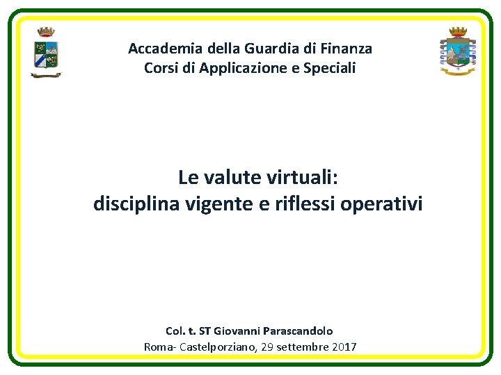 Accademia della Guardia di Finanza Corsi di Applicazione e Speciali Le valute virtuali: disciplina