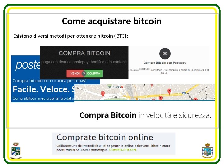Come acquistare bitcoin Esistono diversi metodi per ottenere bitcoin (BTC): 