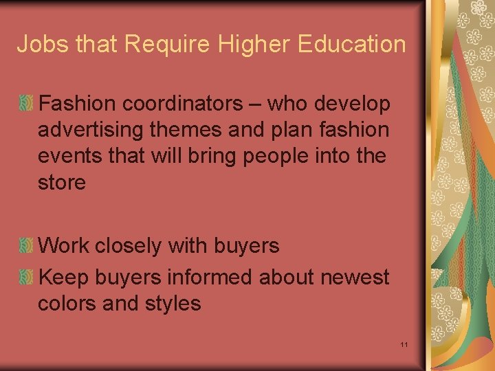 Jobs that Require Higher Education Fashion coordinators – who develop advertising themes and plan