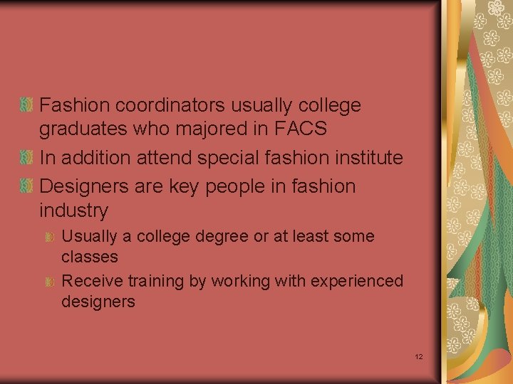 Fashion coordinators usually college graduates who majored in FACS In addition attend special fashion