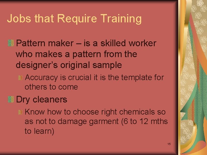 Jobs that Require Training Pattern maker – is a skilled worker who makes a