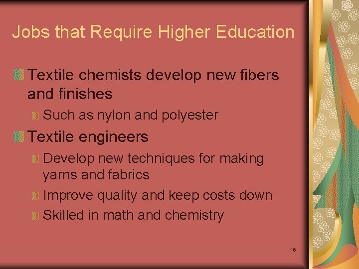 Jobs that Require Higher Education Textile chemists develop new fibers and finishes Such as