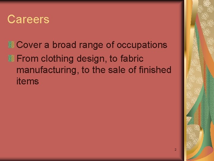 Careers Cover a broad range of occupations From clothing design, to fabric manufacturing, to