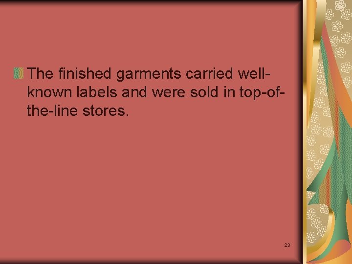 The finished garments carried wellknown labels and were sold in top-ofthe-line stores. 23 