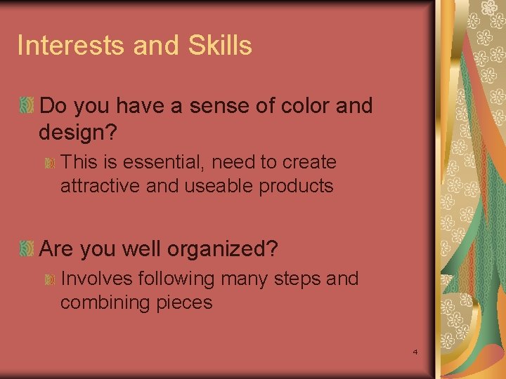 Interests and Skills Do you have a sense of color and design? This is