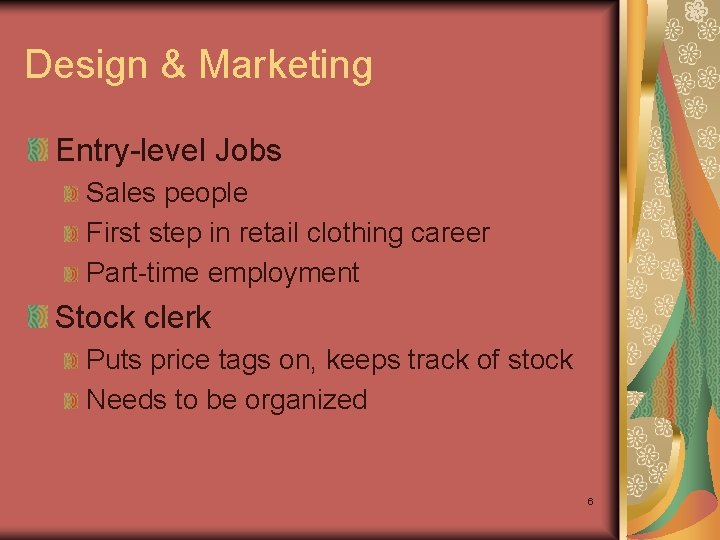 Design & Marketing Entry-level Jobs Sales people First step in retail clothing career Part-time