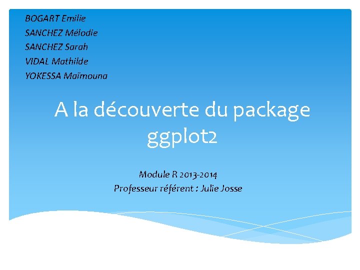 BOGART Emilie SANCHEZ Mélodie SANCHEZ Sarah VIDAL Mathilde YOKESSA Maïmouna A la découverte du