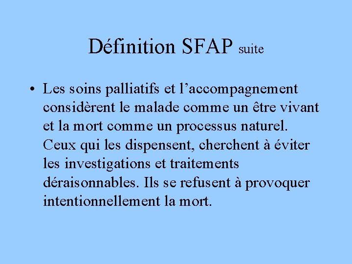 Définition SFAP suite • Les soins palliatifs et l’accompagnement considèrent le malade comme un