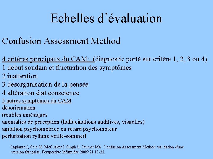 Echelles d’évaluation Confusion Assessment Method 4 critères principaux du CAM: (diagnostic porté sur critère