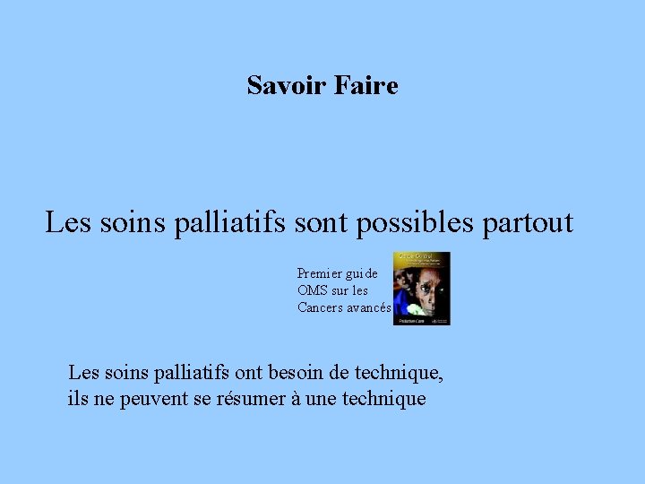 Savoir Faire Les soins palliatifs sont possibles partout Premier guide OMS sur les Cancers