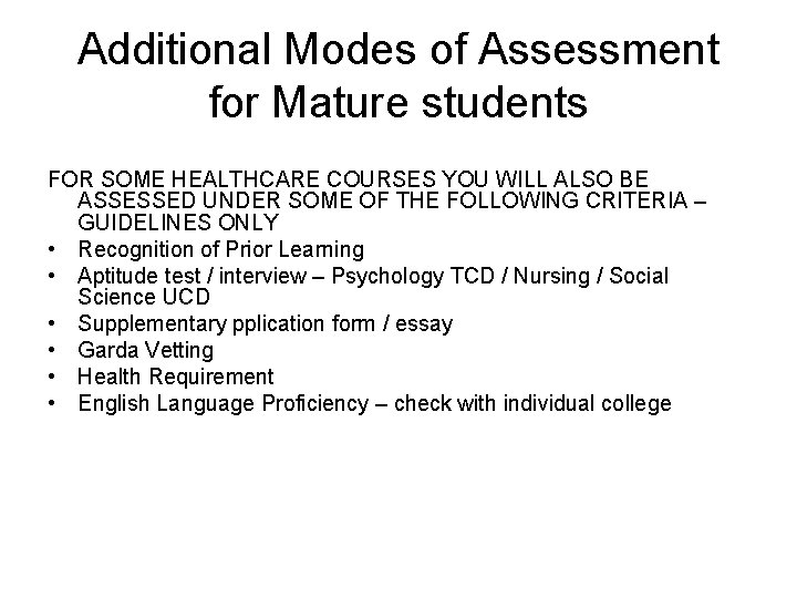 Additional Modes of Assessment for Mature students FOR SOME HEALTHCARE COURSES YOU WILL ALSO Additional Modes of Assessment for Mature students FOR SOME HEALTHCARE COURSES YOU WILL ALSO