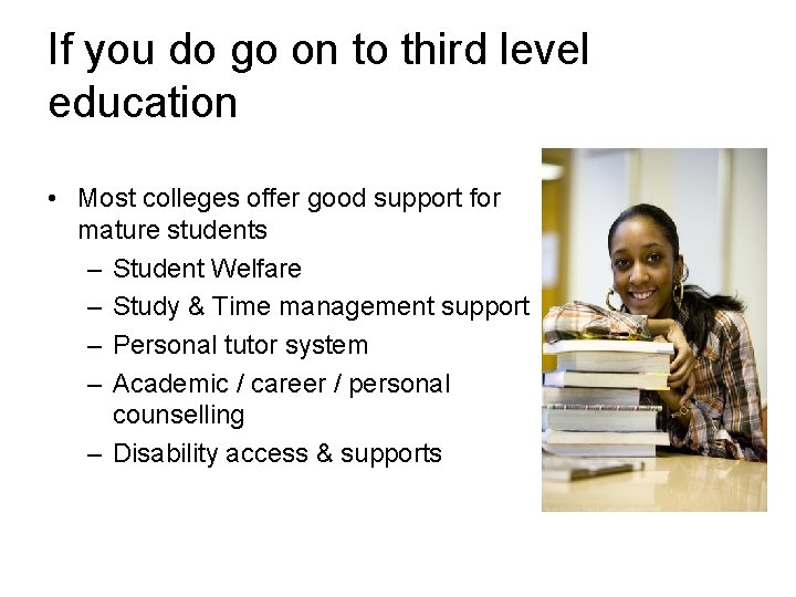 If you do go on to third level education • Most colleges offer good If you do go on to third level education • Most colleges offer good