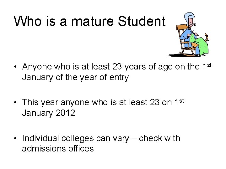 Who is a mature Student • Anyone who is at least 23 years of Who is a mature Student • Anyone who is at least 23 years of