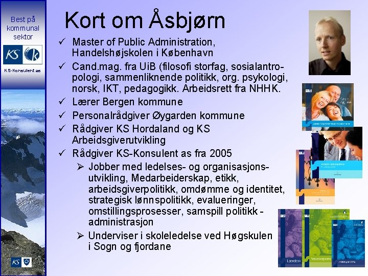 Best på kommunal sektor KS-Konsulent as Kort om Åsbjørn ü Master of Public Administration,