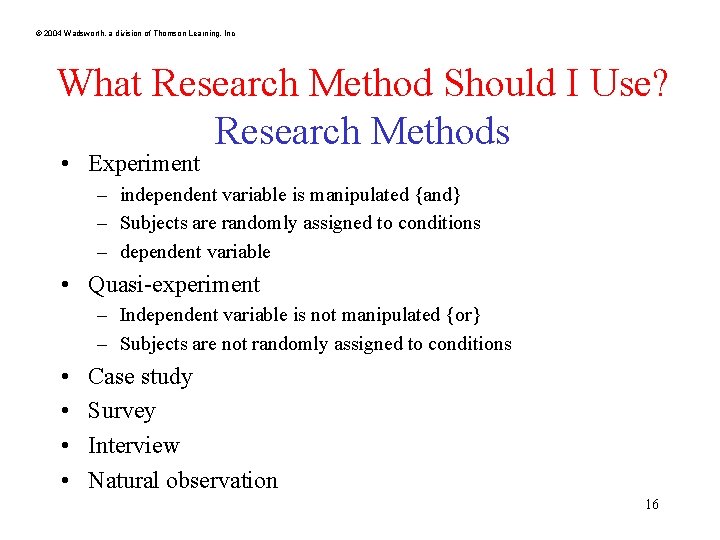 © 2004 Wadsworth, a division of Thomson Learning, Inc What Research Method Should I