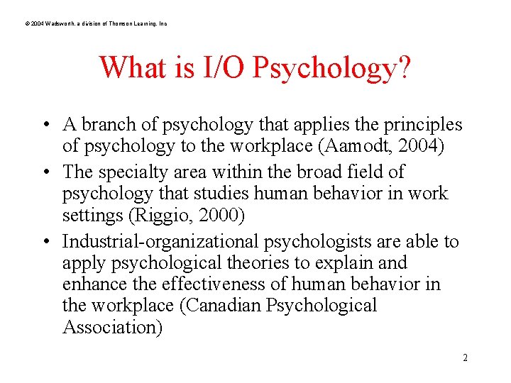 © 2004 Wadsworth, a division of Thomson Learning, Inc What is I/O Psychology? •