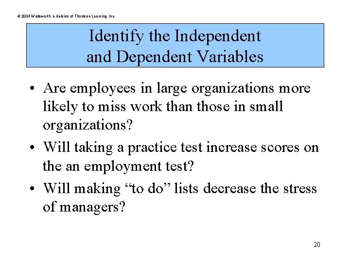 © 2004 Wadsworth, a division of Thomson Learning, Inc Identify the Independent and Dependent