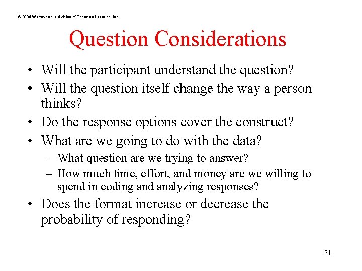 © 2004 Wadsworth, a division of Thomson Learning, Inc Question Considerations • Will the