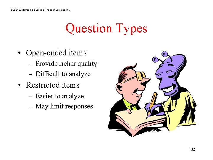 © 2004 Wadsworth, a division of Thomson Learning, Inc Question Types • Open-ended items