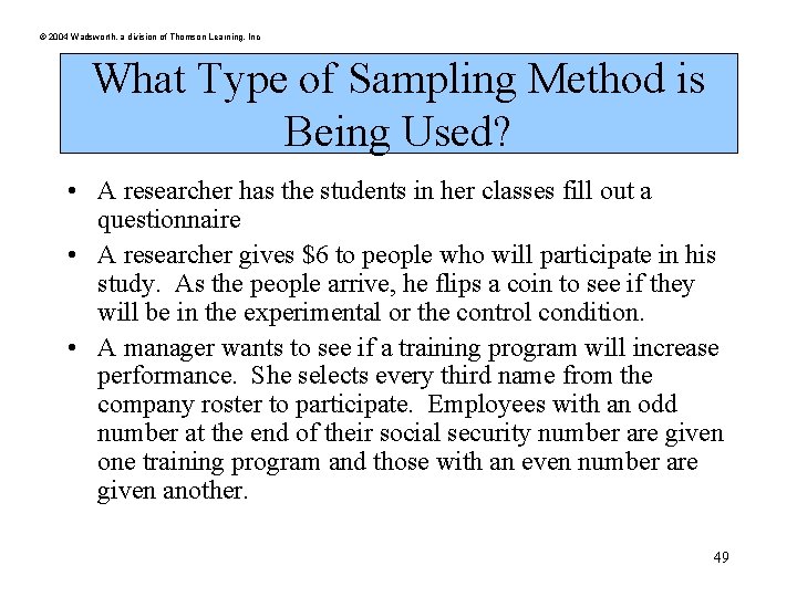 © 2004 Wadsworth, a division of Thomson Learning, Inc What Type of Sampling Method