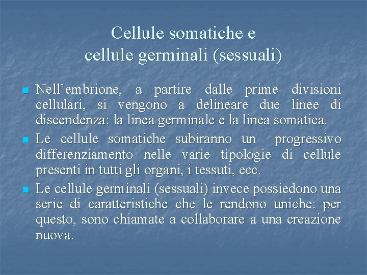 Cellule somatiche e cellule germinali (sessuali) n n n Nell’embrione, a partire dalle prime