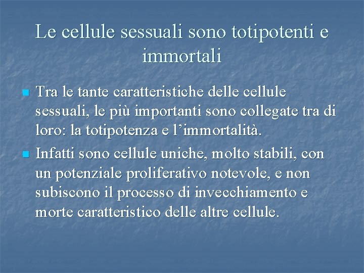 Le cellule sessuali sono totipotenti e immortali n n Tra le tante caratteristiche delle