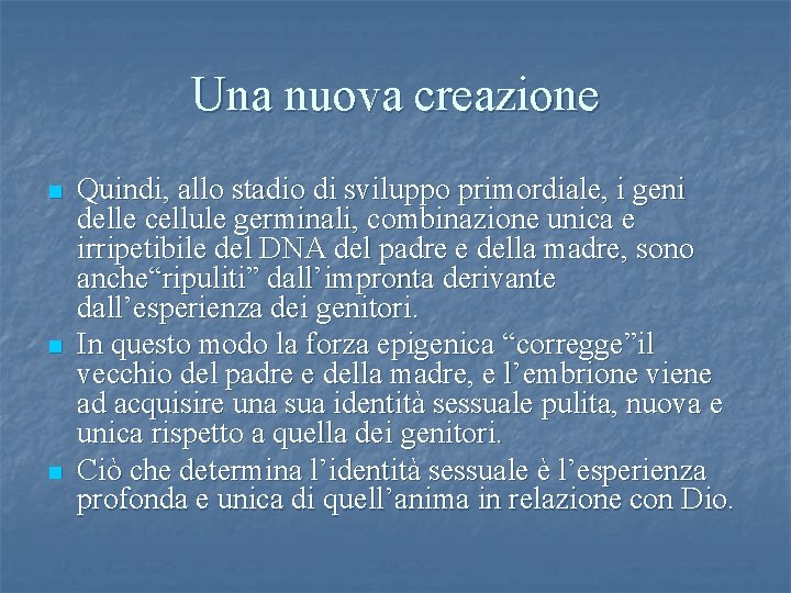 Una nuova creazione n n n Quindi, allo stadio di sviluppo primordiale, i geni