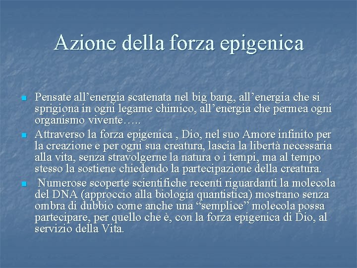 Azione della forza epigenica n n n Pensate all’energia scatenata nel big bang, all’energia