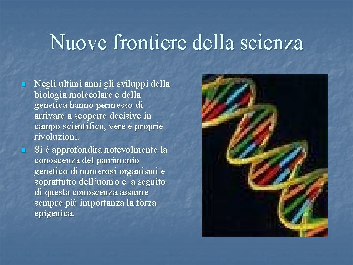 Nuove frontiere della scienza n n Negli ultimi anni gli sviluppi della biologia molecolare