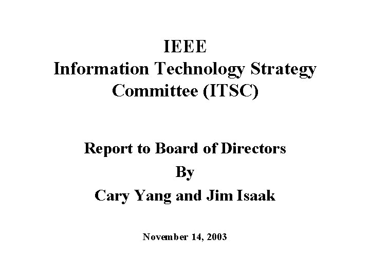 IEEE Information Technology Strategy Committee (ITSC) Report to Board of Directors By Cary Yang