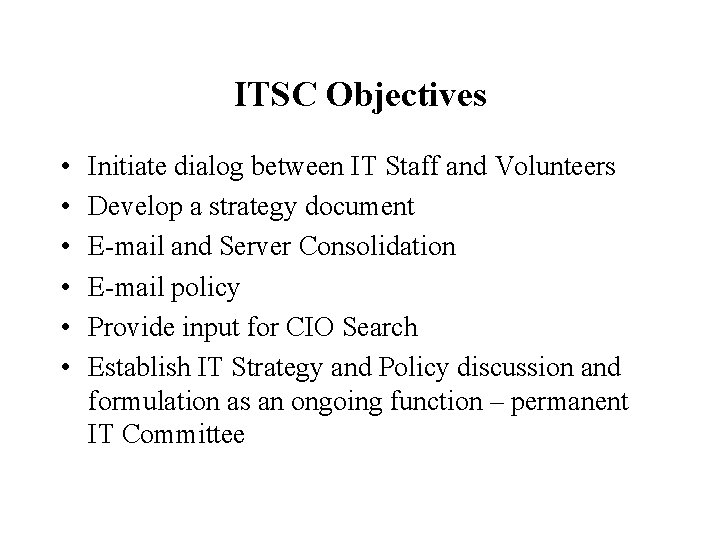 ITSC Objectives • • • Initiate dialog between IT Staff and Volunteers Develop a
