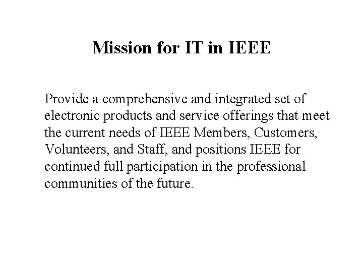 Mission for IT in IEEE Provide a comprehensive and integrated set of electronic products