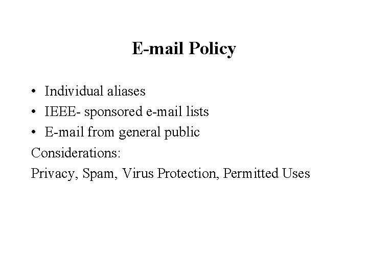 E-mail Policy • Individual aliases • IEEE- sponsored e-mail lists • E-mail from general