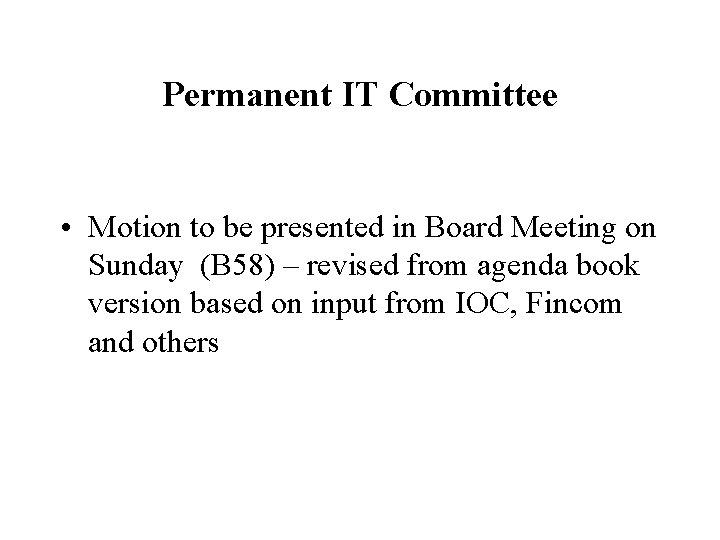 Permanent IT Committee • Motion to be presented in Board Meeting on Sunday (B
