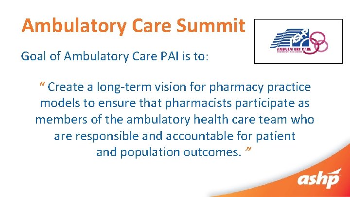 Ambulatory Care Summit Goal of Ambulatory Care PAI is to: “ Create a long‐term