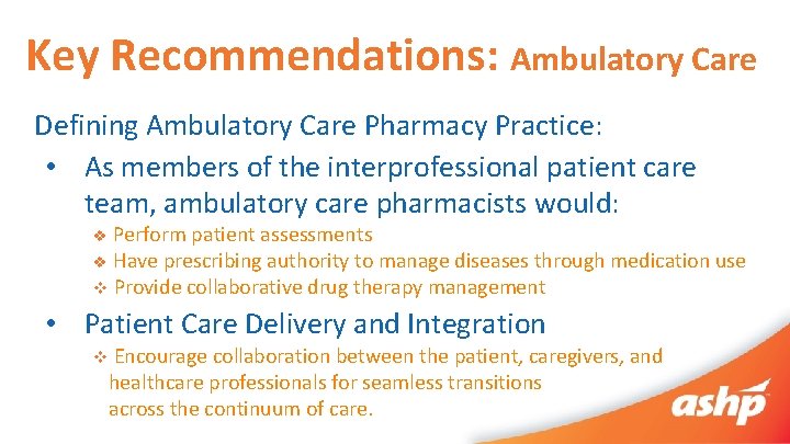 Key Recommendations: Ambulatory Care Defining Ambulatory Care Pharmacy Practice: • As members of the