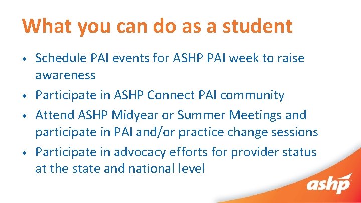 What you can do as a student • • Schedule PAI events for ASHP